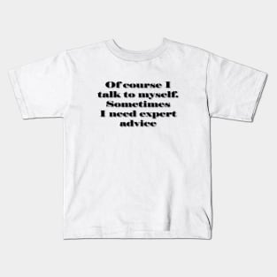 Of Course I Talk to Myself (for light colored shirts) Kids T-Shirt